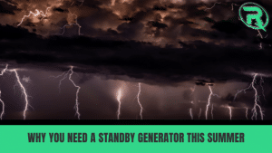 why you need a standby generator this summer