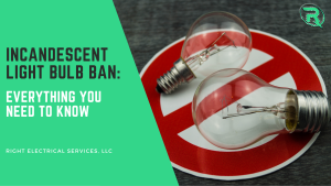 incandescent light bulb ban right electrical services llc